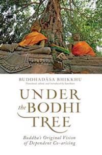 Under the Bodhi Tree: Buddha's Original Vision of Dependent Co-Arising | 0:e upplagan