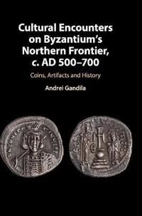 Cultural Encounters on Byzantium's Northern Frontier, c. AD 500–700