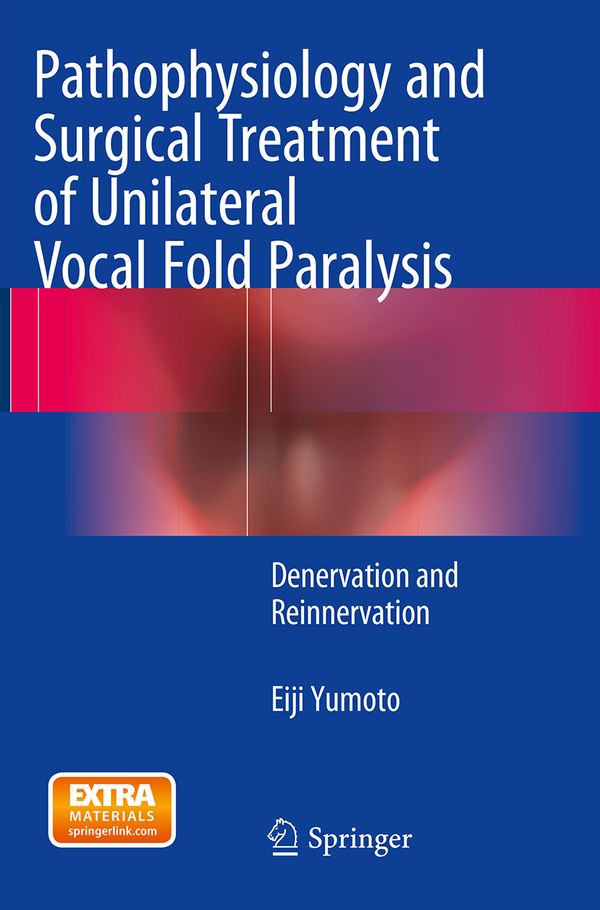 Pathophysiology and Surgical Treatment of Unilateral Vocal Fold Paralysis | 1:a upplagan