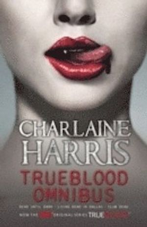 True Blood Omnibus 1: Dead until Dark, Living Dead in Dallas & Club Dead