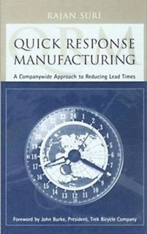 Quick response manufacturing - a companywide approach to reducing lead time