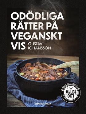 Odödliga rätter på veganskt vis : Jävligt gott - Peter Gustav Johansson