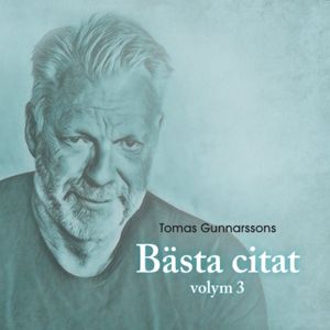 Tomas Gunnarssons bästa citat volym 3