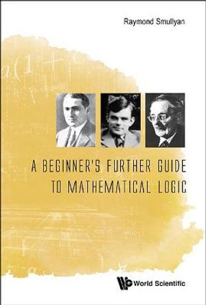 A Beginner's Further Guide to Mathematical Logic | 0:e upplagan