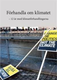 Förhandla om klimatet : 12 år med klimatförhandlingarna | 0:e upplagan