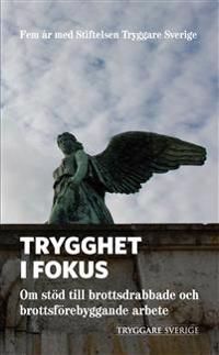 Trygghet i fokus : om stöd till brottsdrabbade och brottsförebyggande arbete | 1:a upplagan