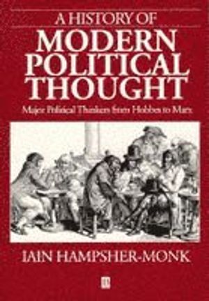 A History of Modern Political Thought: Major Political Thinkers from Hobbes to Marx