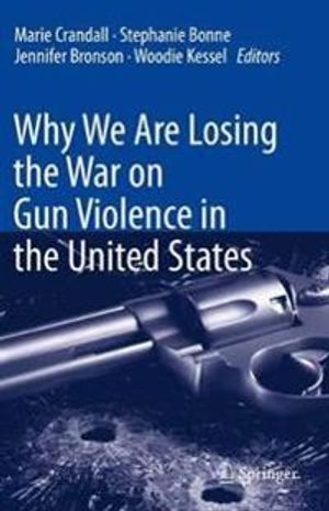 Why We Are Losing the War on Gun Violence in the United States | 1:a upplagan