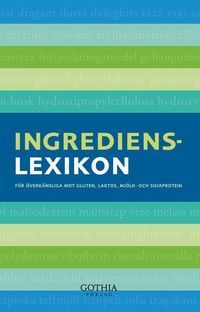 Ingredienslexikon : för överkänsliga mot gluten, laktos, mjölk- och sojaprotein