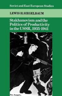 Stakhanovism and the Politics of Productivity in the USSR, 1935–1941 | 0:e upplagan