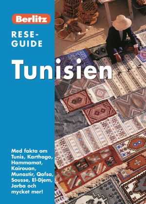 Tunisien : med fakta om Tunis, Karthago, Hammamat, Kairouan, Munastir, Qafsa, Sousse, El-Djem, Jarba och mycket mer! | 1:a upplagan