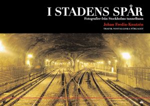 I stadens spår: fotografier från Stockholms tunnelbana | 1:a upplagan