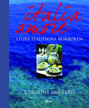 Italia amore : stora italienska kokboken | 1:a upplagan