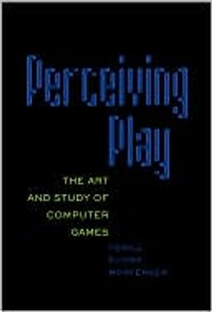 Perceiving play - the art and study of computer games