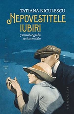 Nepovestitele iubiri: 7 minibiografii sentimentale