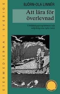 Att lära för överlevnad. Utbildningsprogrammen och miljöfrågorna 1962-2002 | 1:a upplagan