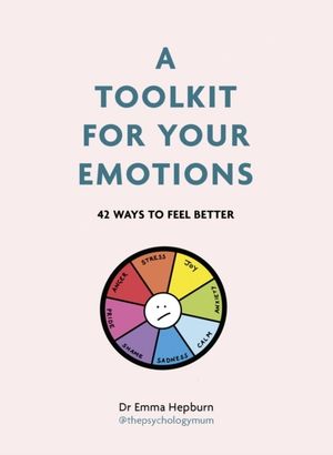 Toolkit for Your Emotions - 53 ways to feel better