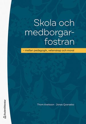 Skola och medborgarfostran - mellan pedagogik, vetenskap och moral | 1:a upplagan