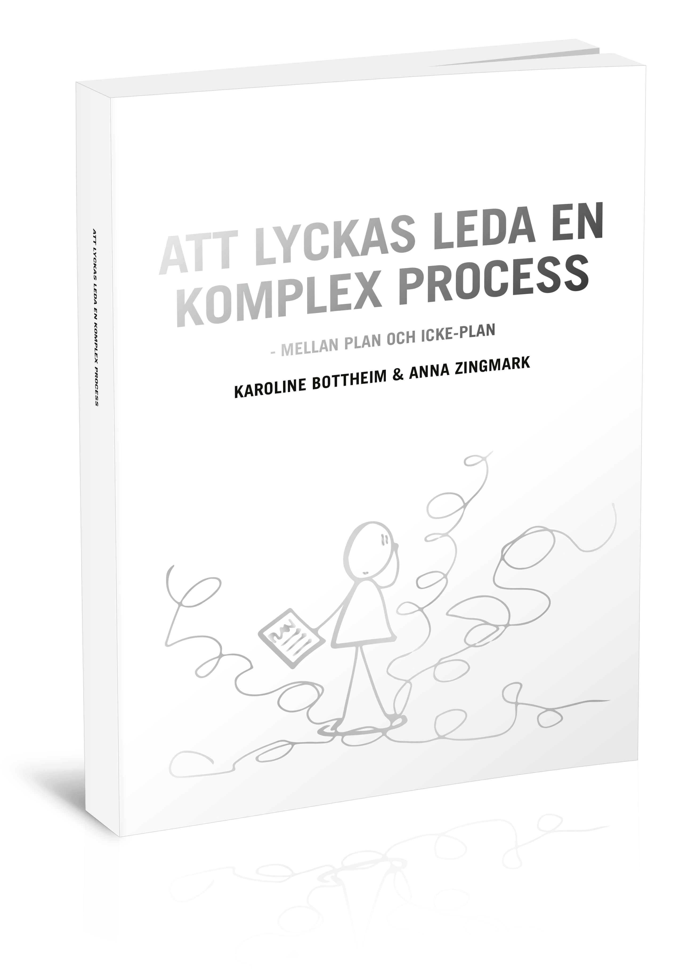 Att lyckas leda en komplex process - mellan plan och icke-plan - Anna Zingmark - Karoline Bottheim - Upplaga 1
