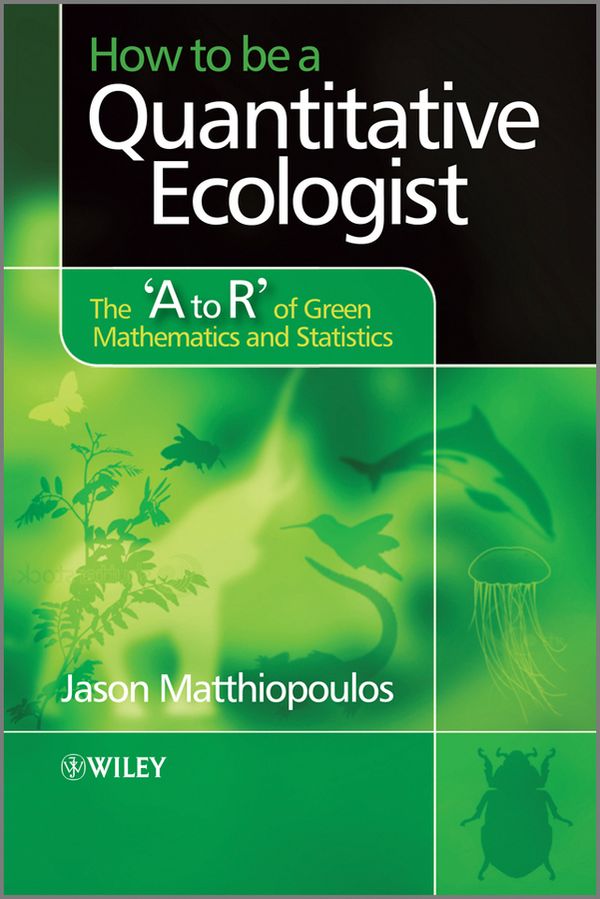 How to be a Quantitative Ecologist: The 'A to R' of Green Mathematics and S | 1:a upplagan