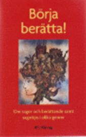 Börja berätta! : om sagor och berättande samt sagotips i olika genrer | 4:e upplagan
