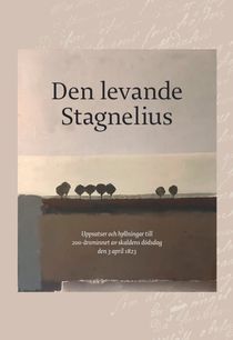 Den levande Stagnelius: Uppsatser och hyllningar till 200-årsminnet av skaldens dödsdag den 3 april 1823