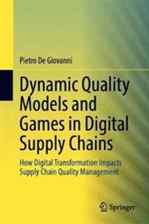 Dynamic Quality Models and Games in Digital Supply Chains | 1:a upplagan