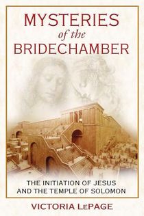 Mysteries Of The Bridechamber: The Initiation Of Jesus & The Temple Of Solomon