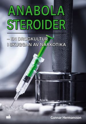 Anabola steroider: en drogkultur i skuggan av narkotika | 1:a upplagan