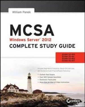 MCSA Windows Server 2012 Complete Study Guide: Exams 70-410, 70-411, and 70 | 1:a upplagan