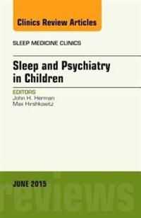 Sleep and Psychiatry in Children, An Issue of Sleep Medicine Clinics | 0:e upplagan