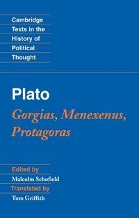 Plato: Gorgias, Menexenus, Protagoras: Gorgias, Menexenus and Protagoras