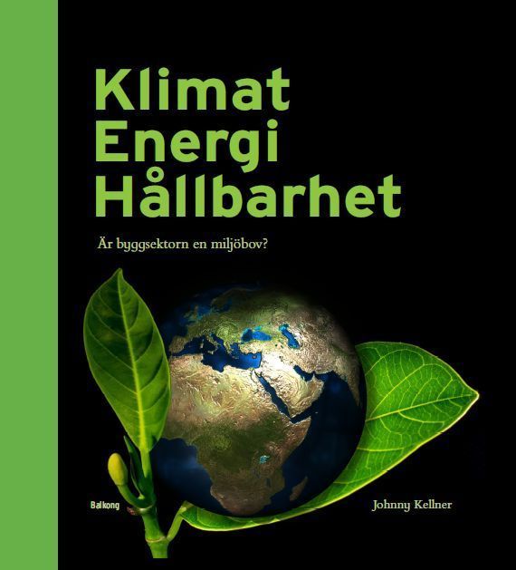 Klimat Energi Hållbarhet : är byggsektorn en miljöbov? | 1:a upplagan