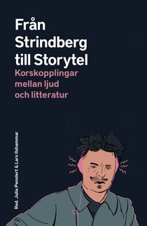 Från Strindberg till Storytel. Korskopplingar mellan ljud och litteratur