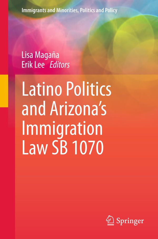 Latino Politics and Arizona’s Immigration Law SB 1070 | 1:a upplagan