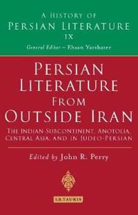 Persian Literature from Outside Iran: The Indian Subcontinent, Anatolia, Central Asia, and in Judeo-Persian