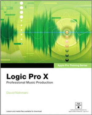 Apple Pro Training Series: Logic Pro X: Professional Music Production | 1:a upplagan