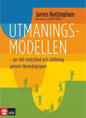 Utmaningsmodellen : ge dina elever rätt motstånd och stöttning genom l | 1:a upplagan