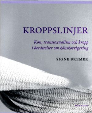 Kroppslinjer : kön, transsexualism och kropp i berättelser om könskorrigering | 1:a upplagan