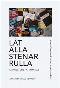 Låt alla stenar rulla – lärande, estetik, samhälle. En vänbok till Ove Sernhede | 0:e upplagan