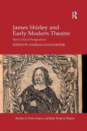 James Shirley and Early Modern Theatre | 1:a upplagan