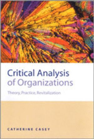 Critical Analysis of Organizations Theory, Practice, Revitalization | 1:a upplagan