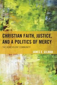 Christian faith, justice, and a politics of mercy - the benevolent communit | 0:e upplagan