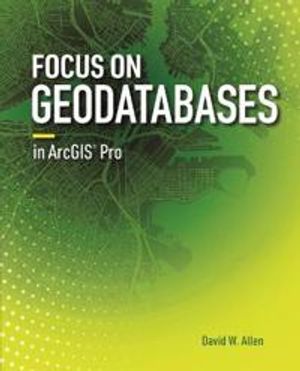 Focus on Geodatabases in ArcGIS Pro