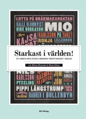 Starkast i världen! : att arbeta med Astrid Lindgrens författarskap i skolan