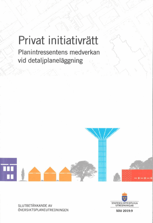 Privat initiativrätt - planintressentens medverkan vid detaljplaneläggning. SOU 2019:9 : Slutbetänkande från Översiktsplaneutred