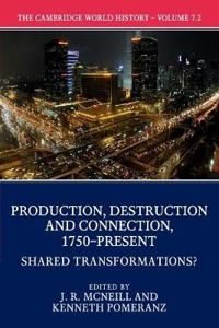 The Cambridge World History: Volume 7, Production, Destruction and Connection 1750–Present, Part 2, Shared Transformations?