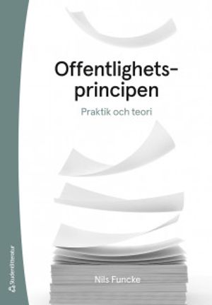 Offentlighetsprincipen - Praktik och teori |  2:e upplagan