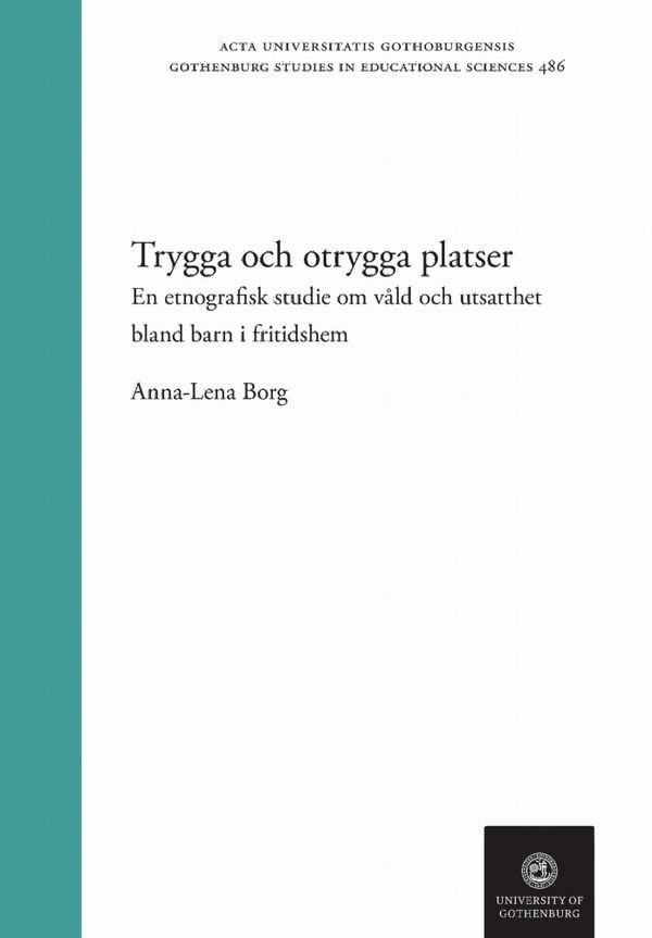 Trygga och otrygga platser : en etnografisk studie om våld och utsatthet bland barn i fritidshem | 1:a upplagan