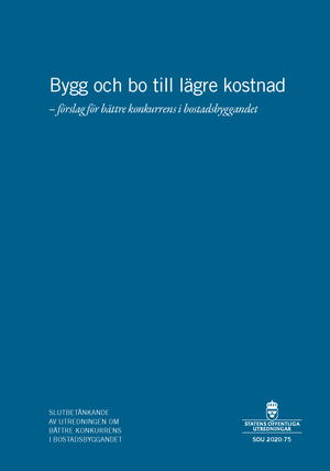 Bygga och bo till lägre kostnad. SOU 2020:75. Förslag för bättre konkurens i bostadsbyggandet : Slutbetänkande (Fi 2019:04)